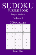 300 Easy to Medium Sudoku Puzzle Book: Volume 1