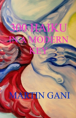 300 Haiku in a Modern Key - Gani, Martin