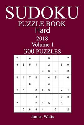 300 Hard Sudoku Puzzle Book - 2018 - Watts, James