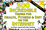 300 Incredible Things for Health, Fitness & Diet on the Internet