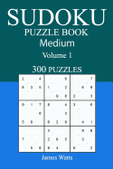 300 Medium Sudoku Puzzle Book: Volume 1