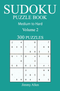 300 Medium to Hard Sudoku Puzzle Book: Volume 2