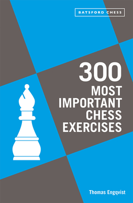 300 Most Important Chess Exercises: Study five a week to be a better chessplayer - Engqvist, Thomas