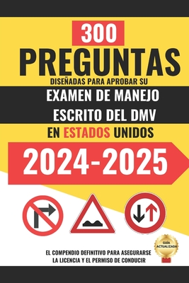 300 Preguntas diseadas para Aprobar su Examen de Manejo Escrito del DMV en Estados Unidos.: El compendio definitivo para asegurarse la licencia y el permiso de conducir - Sanchez, Fernando