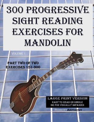 300 Progressive Sight Reading Exercises for Mandolin Large Print Version: Part One of Two, Exercises 1-150 - Anthony, Robert, Dr.