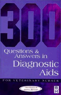 300 Questions and Answers in Diagnostic AIDS for Veterinary Nurses - College of Animal Welfare