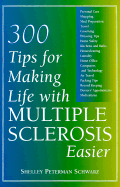 300 Tips for Making Life with Multiple Sclerosis Easier