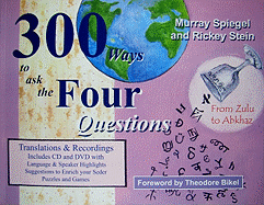 300 Ways to Ask the Four Questions: From Zulu to Abkhaz: An Extraordinary Survey of the World's Languages Through the Prism of the Haggadah