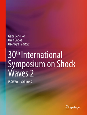 30th International Symposium on Shock Waves 2: Issw30 - Volume 2 - Ben-Dor, Gabi (Editor), and Sadot, Oren (Editor), and Igra, Ozer (Editor)