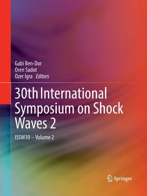 30th International Symposium on Shock Waves 2: ISSW30 - Volume 2 - Ben-Dor, Gabi (Editor), and Sadot, Oren (Editor), and Igra, Ozer (Editor)