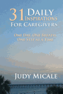 31 Daily Inspirations for Caregivers: One Day, One Breath, One Step at a Time