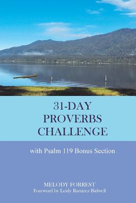 31-Day Proverbs Challenge: With Psalm 119 Bonus Section - Bidwell, Leidy Ramirez (Foreword by), and Forrest, Melody