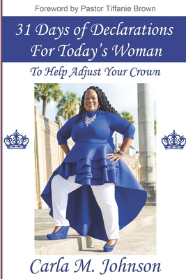 31 Days of Declarations For Today's Woman: To Help Adjust Your Crown - Johnson, Carla M