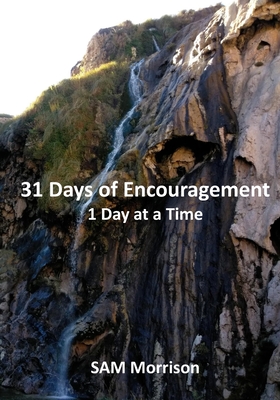 31 Days of Encouragement - One Day at a Time - Morrison, Sam