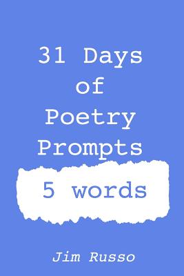 31 Days of Poetry Prompts: 5 words - Russo, Jim