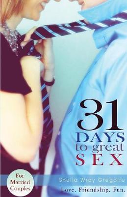 31 Days to Great Sex - Gregoire, Sheila Wray