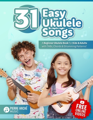 31 Easy Ukulele Songs: A Beginner Ukulele Book for Kids & Adults with TABs, Chords & Strumming Patterns - Jamieson, Heather (Editor), and Hache, Pierre