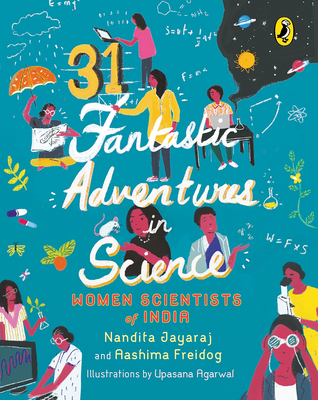 31 Fantastic Adventures in Science: Women Scientists in India - Jayaraj, Nandita, and Freidog, Aashima