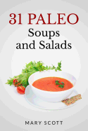 31 Paleo Soups and Salads: One Month of Quick and Easy Recipes