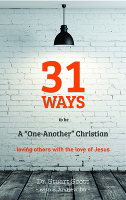 31 Ways to Be a "one-Another" Christian: Loving Others with the Love of Jesus - Scott, Stuart, and Jin, Andrew