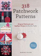 318 Patchwork Patterns: Original Patchwork & Applique Designs