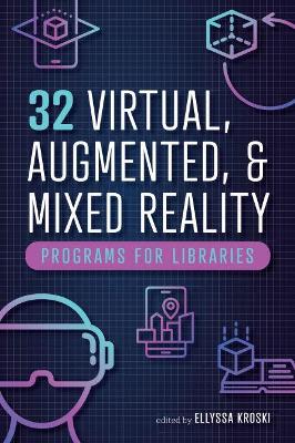 32 Virtual, Augmented, and Mixed Reality Programs for Libraries - Kroski, Ellyssa (Editor)