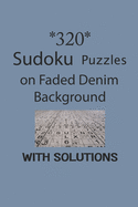 320 Sudoku Puzzles on Faded Denim background with solutions: Have a blast with Sudoku puzzles