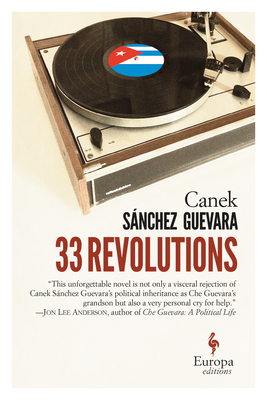 33 Revolutions - Guevara, Canek Sanchez, and Curtis, Howard (Translated by)