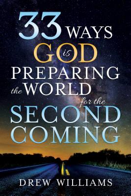 33 Ways God Is Preparing the World for the Second Coming - Williams, Drew