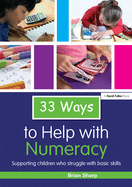 33 Ways to Help with Numeracy: Supporting Children who Struggle with Basic Skills