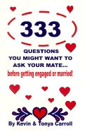 333 Questions You Might Want to Ask Your Mate...Before Getting Engaged or Married!