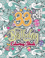 33rd Birthday Coloring Book: Funny Adult Birthday Coloring Book for Good Vibes and Relaxation - 33rd Happy Birthday Gift Ideas for Men and Women, 33 Years Old Birthday Gifts for Friends