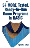 34 More Tested, Ready-To-Run Game Programs in Basic - Horn, Delton T.