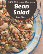 345 Delicious Bean Salad Recipes: The Best-ever of Bean Salad Cookbook