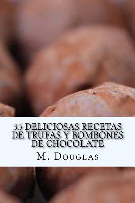 35 Deliciosas Recetas de Trufas y Bombones de Chocolate - Douglas, M