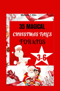 35 Magical Christmas Tales for Kids 3-6: A Thoughtfully Curated Collection of 35 Magical Christmas Tales, Perfectly Crafted for the Inquisitive Minds of Kids Aged 3-6 .