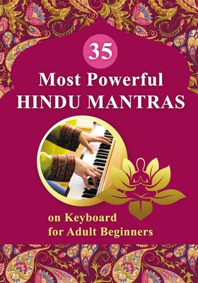 35 Most Powerful Hindu Mantras on Keyboard for Adult Beginners - Gupta, Veda, and Winter, Helen