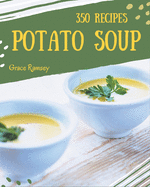 350 Potato Soup Recipes: The Potato Soup Cookbook for All Things Sweet and Wonderful!