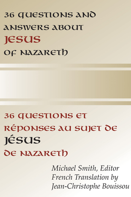 36 Questions and Answers about Jesus of Nazareth: In French and English - Smith, Michael (Editor)