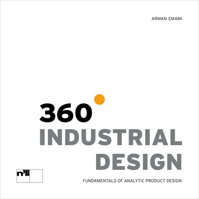 360 Industrial Design: Fundamentals of Analytic Product Design - Emami, Arman