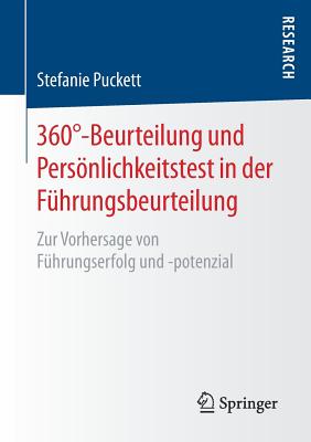 360?-Beurteilung und Persnlichkeitstest in der F?hrungsbeurteilung: Zur Vorhersage von F?hrungserfolg und -potenzial - Puckett, Stefanie