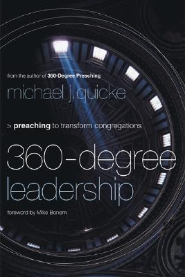 360-Degree Leadership: Preaching to Transform Congregations - Quicke, Michael J, and Bonem, Mike (Foreword by), and Herrington, Jim (Foreword by)