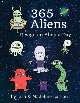 365 Aliens: Design an Alien a Day - Larson, Madeline, and Larson, Lisa