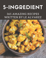 365 Amazing 5-Ingredient Recipes: The Best-ever of 5-Ingredient Cookbook