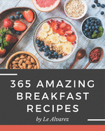 365 Amazing Breakfast Recipes: Breakfast Cookbook - Your Best Friend Forever