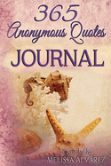 365 Anonymous Quotes Journal: Your Daily Dose of Encouraging & Entertaining Thoughts Throughout the Year