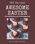 365 Awesome Easter Recipes: Home Cooking Made Easy with Easter Cookbook!