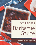365 Barbecue Sauce Recipes: A Barbecue Sauce Cookbook for Effortless Meals