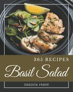 365 Basil Salad Recipes: The Best-ever of Basil Salad Cookbook