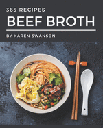 365 Beef Broth Recipes: Enjoy Everyday With Beef Broth Cookbook!